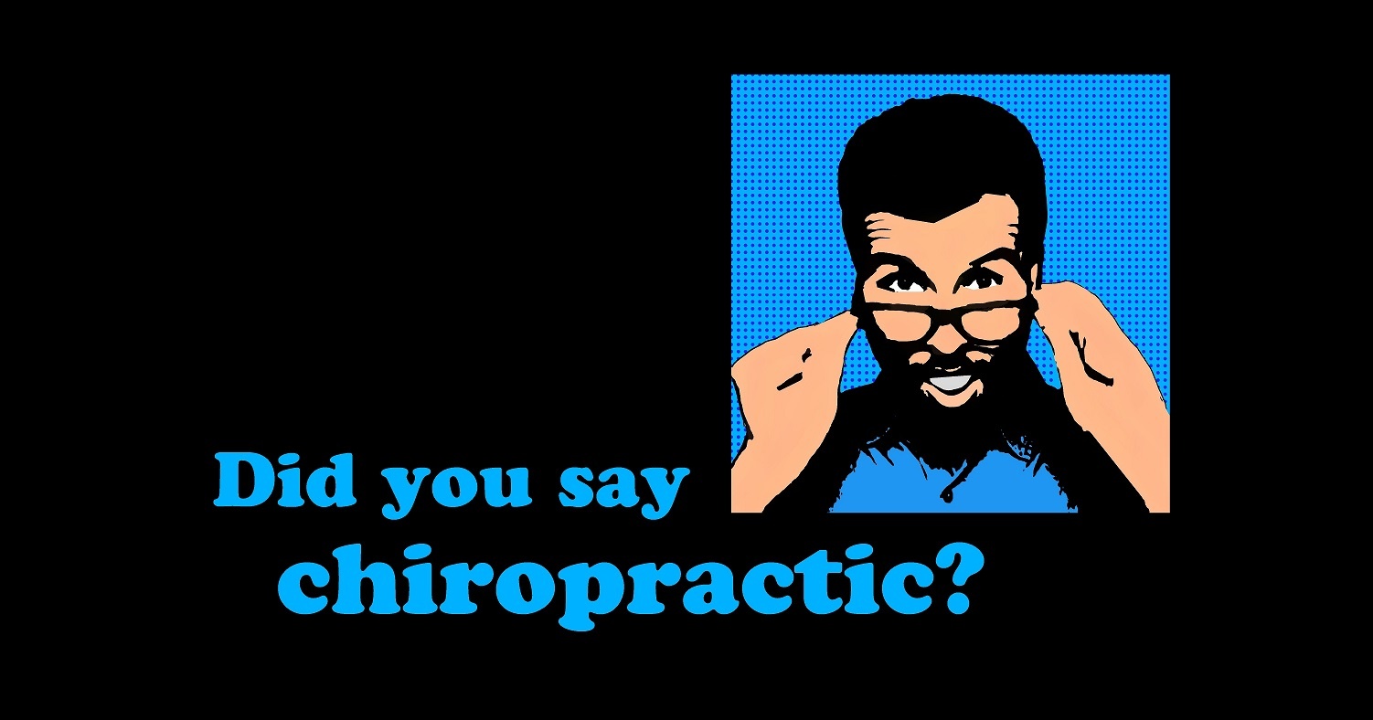 what is chiropractic good for - did you say chiropractic